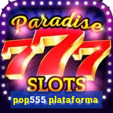 pop555 plataforma